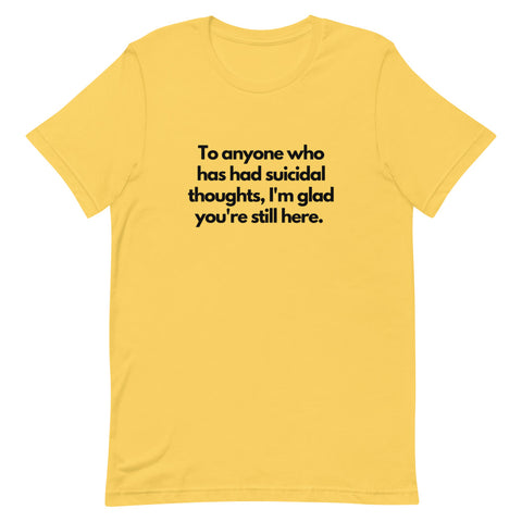 Glad You're Still Here - Suicide Prevention T